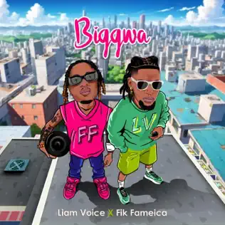 Biggwa - Liam Voice ft Fik Fameica Mp3 Download