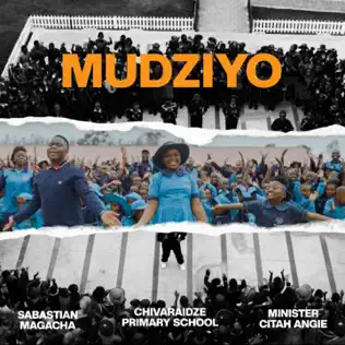 Sabastian Magacha Ft Minister Citah Angie & Chivaraidze Primary School - Mudziyo Mp3 Download